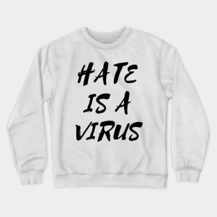 Hate is a Virus Crewneck Sweatshirt